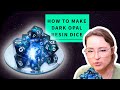 How to make DARK OPAL resin dice