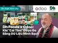 Hành Trình Dh Foods x Odoo: Khi "Cái Tâm" Được Đo Bằng Dữ Liệu Minh Bạch