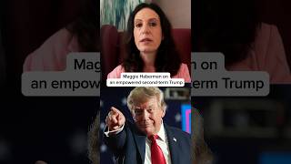 Maggie Haberman on an empowered second-term Trump