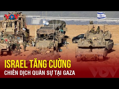 Israel tăng cường chiến dịch quân sự tại Gaza | Báo Điện tử VOV