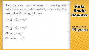 Two particles each of mass m travelling with velocities u1 and u2 collide perfectly in-elastically.