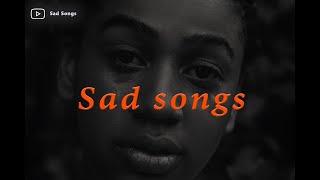 Get Ready to Cry! The Emotional Sad Songs Playlist That Will Leave You Heartbroken.You are not alone