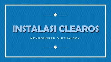 Cara Instalasi ClearOS Menggunakan VirtualBox