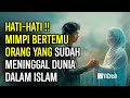 Jangan diabaikan  7 arti mimpi bertemu dengan orang meninggal menurut islam