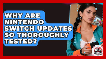 Why Are Nintendo Switch Updates So Thoroughly Tested? - Joystick Generations