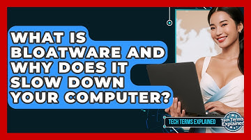 What Is Bloatware And Why Does It Slow Down Your Computer? - Tech Terms Explained