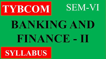 TYBCOM || SEM-VI || BANKING AND FINANCE -II || SYLLABUS || 2019 CBCS PATTERN ||