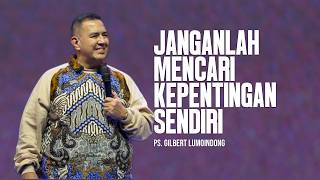 SERMON BY Dr. GILBERT LUMOINDONG - DO NOT SEEK YOUR OWN INTERESTS