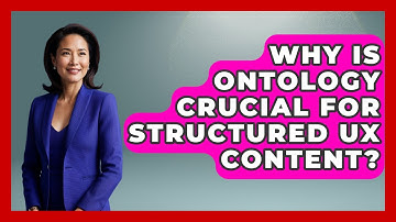 Why Is Ontology Crucial For Structured UX Content? - Design Tool Unlocked