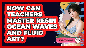 How Can Teachers Master Resin Ocean Waves And Fluid Art? - Your Crafty Classroom