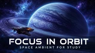 Focus in Orbit 🪐 Deep Space Ambient for Study & Deep Work | 1.5 Hours