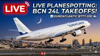🔴LIVE  Planespotting BCN Airport Runway 24L TAKE OFFS🔥 | ⚠️B777 Euroatlantic Today✈️ #aviation