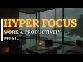 Hyper Focus Mode | Concentration Music Productivity | Work Focus Background | Deep Flow 2026 #FF2