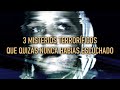 3 Misterios terroríficos que quizás nunca habías escuchado