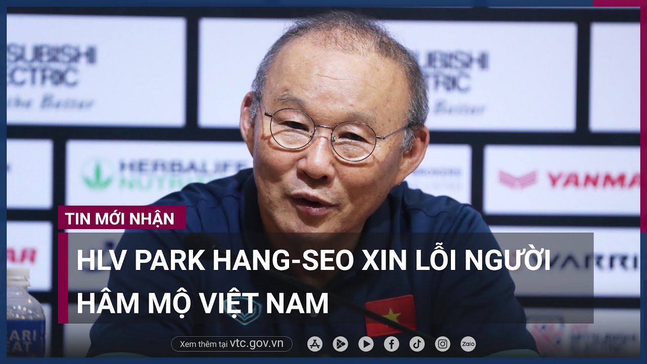 HLV Park Hang-seo xin lỗi người hâm mộ Việt Nam | VTC Now - YouTube