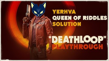 Deathloop · Yerhva, Queen of Riddles solution.
