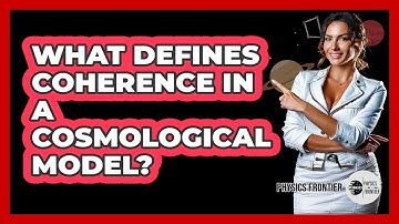 What Defines Coherence in a Cosmological Model?