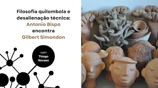 Filosofia quilombola e desalienação técnica: Antônio Bispo encontra Gilbert Simondon