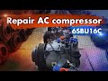 Ремонт компрессора кондиционера 6sbu16c. Repair ac compressor 6sbu16c. ACautokz