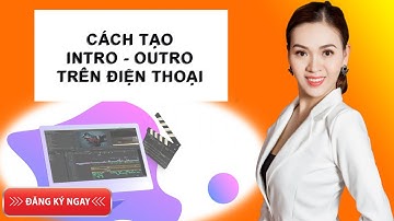 Cách tạo intro và outro chuyên nghiệp, miễn phí trên điện thoại | Cách tạo intro và outro miễn phí