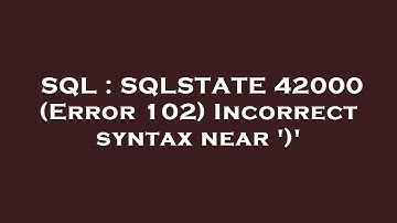 SQL : SQLSTATE 42000 (Error 102) Incorrect syntax near 