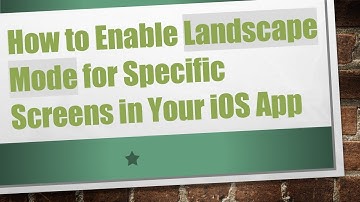 How to Enable Landscape Mode for Specific Screens in Your iOS App