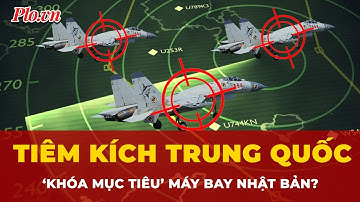 Tiêm kích Trung Quốc ‘khóa mục tiêu’ máy bay Nhật Bản? | Tin Quốc tế