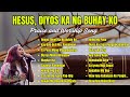 " Hesus, Diyos Ka Ng Buhay Ko" with Lyrics| Non-stop Praise and Worship Songs| Best Tagalog Worship