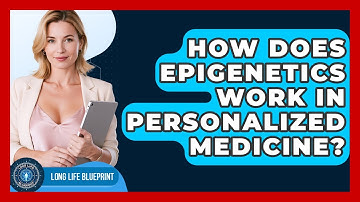 How Does Epigenetics Work In Personalized Medicine? - Long Life Blueprint