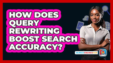 How Does Query Rewriting Boost Search Accuracy? - SearchEnginesHub.com