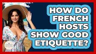 How Do French Hosts Show Good Etiquette? - France Fact File
