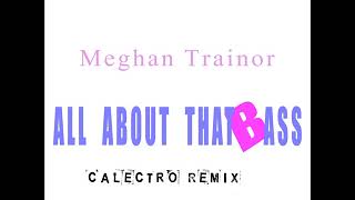 Meghan Trainor - All About That Bass (Calectro Remix Edit 2017)