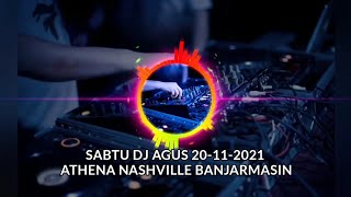 DJ AGUS SABTU 20-11-2021 ATHENA NASHVILLE BANJARMASIN