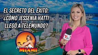 El secreto del éxito: ¿Cómo Jessenia Hatti llegó a TELEMUNDO? | Mariela en Miami
