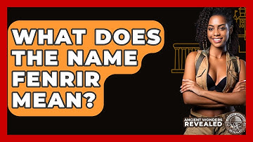 What Does The Name Fenrir Mean? - Ancient Wonders Revealed