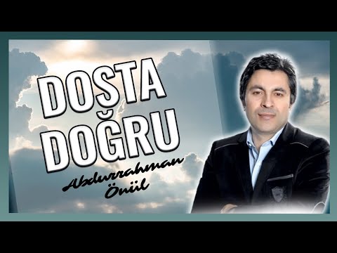 DOSTA DOĞRU - Abdurrahman Önül ''En Güzel Unutulmayan Duygusal İlahi''