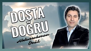 DOSTA DOĞRU - Abdurrahman Önül ''En Güzel Unutulmayan Duygusal İlahi'' Resimi