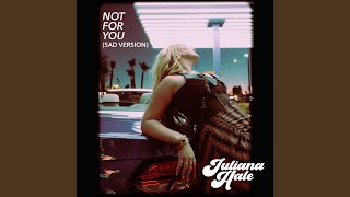 Not For You (Sad Version)