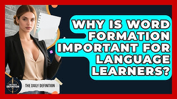 Why Is Word Formation Important for Language Learners? | The Daily Definition News