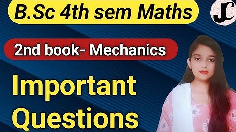 B.Sc 4th sem Maths (2nd book- Mechanics) ||Important questions series || By Jyoti Chaudhary ✍️✍️