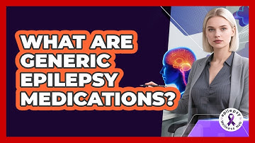 What Are Generic Epilepsy Medications?