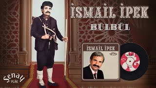 İsmail İpek - Bülbül - Orjinal 45lik Kayıtları -  Resimi