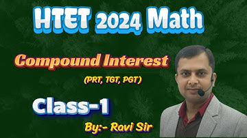 COMPOUND INTEREST CLASS -1 BY RAVI SIR CLASS FOR HTET PRT TGT PGT & CET