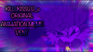 KilluKissuU_u | original animation meme | filler vent