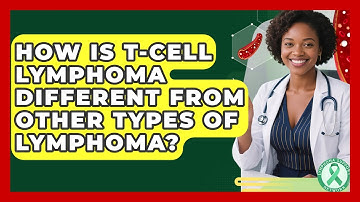 How Is T-cell Lymphoma Different From Other Types Of Lymphoma? - Lymphoma Support Network