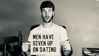 Men Are Giving Up On Dating And Relationships