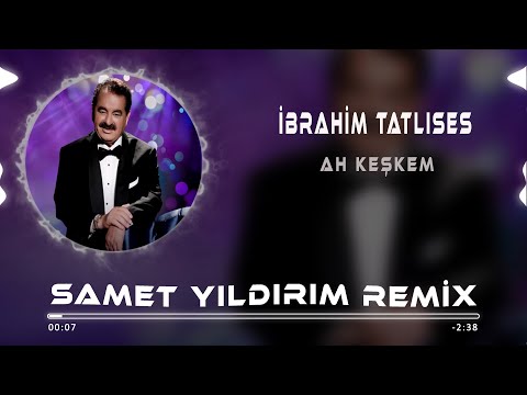 Ibrahim Tatlıses - Ah Keşkem ( Samet Yıldırım Remix )