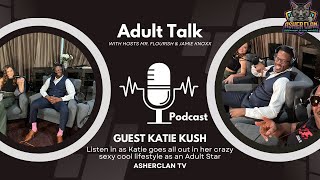 AsherClan Podcast feat Adult Superstar Katie Kush with hosts MrFlourish and Jamie Knoxx #podcast