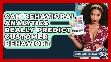 Can Behavioral Analytics Really Predict Customer Behavior? - Modern Marketing Moves