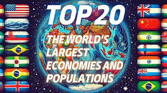 20 Countries: The World's Largest Economies and Populations
